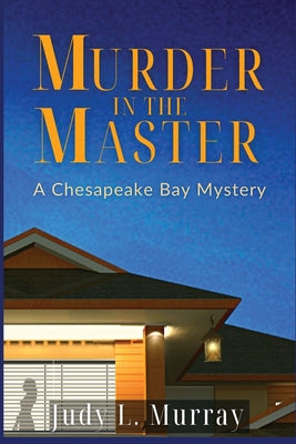 Murder in the Master: A Chesapeake Bay Mystery -- Judy L. Murray, Paperback