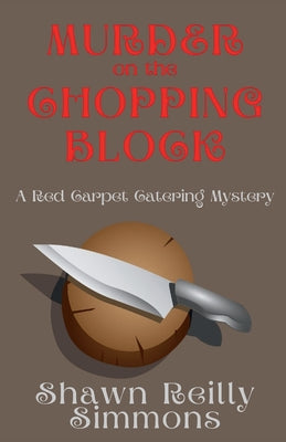 Murder on the Chopping Block: A Red Carpet Catering Mystery by Simmons, Shawn Reilly
