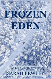 Frozen Eden: An Eden County Mystery by Bewley, Sarah