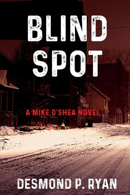 Blind Spot: A Mike O'Shea Novel -- Desmond P. Ryan, Paperback