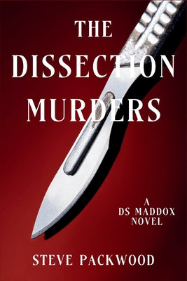 The Dissection Murders: A DS Maddox Novel -- Steve Packwood, Paperback