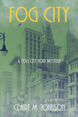 Fog City: A Fog City Noir Mystery -- Claire M. Johnson, Paperback