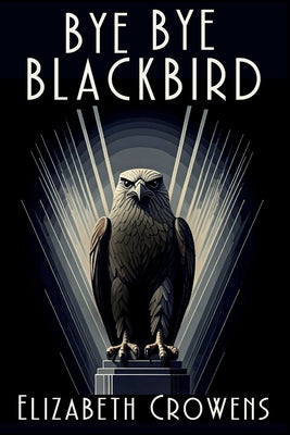 Bye Bye Blackbird: A Babs Norman Golden Age of Hollywood Mystery by Crowens, Elizabeth
