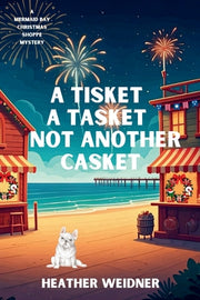 A Tisket A Tasket Not Another Casket: A Mermaid Bay Christmas Shoppe Mystery by Weidner, Heather