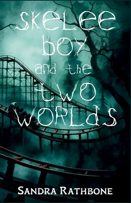 Skelee Boy and the Two Worlds: A Skelee Boy Book by Rathbone, Sandra