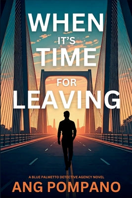 When It's Time for Leaving: The Blue Palmetto Detective Agency Series by Pompano, Ang