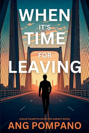 When It's Time for Leaving: The Blue Palmetto Detective Agency Series by Pompano, Ang
