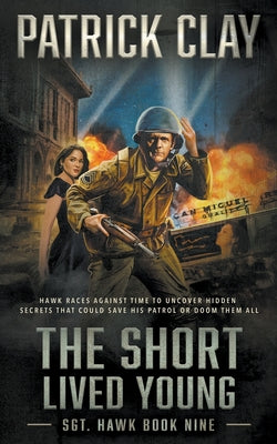 The Short Lived Young: A World War II Novel -- Patrick Clay, Paperback