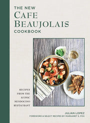 The New Cafe Beaujolais Cookbook: Recipes from the Iconic Mendocino Restaurant by Lopez, Julian
