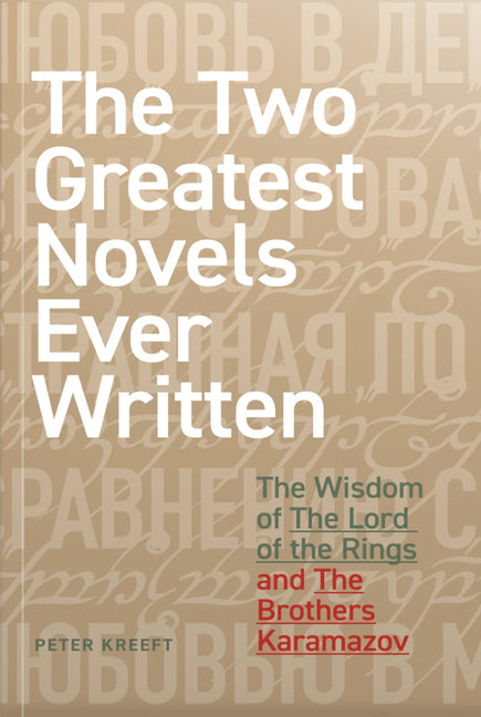 The Two Greatest Novels Ever Written: The Wisdom of the Lord of the Rings and the Brothers Karamazov -- Peter Kreeft, Paperback