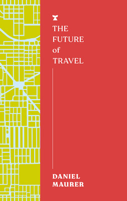 The Future of Travel by Maurer, Daniel