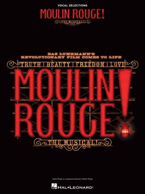 Moulin Rouge! the Musical: Vocal Selections -- Hal Leonard Corp, Paperback