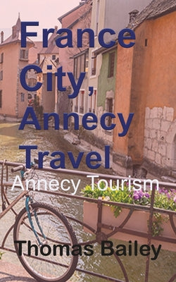 France City, Annecy Travel by Bailey, Thomas