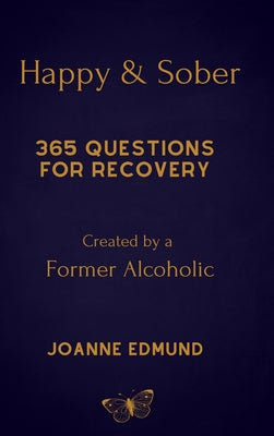 Happy And Sober: Recovery From Alcoholism: A Guided Journal For Recovery, Created By A Former Alcoholic -- Joanne Edmund, Hardcover