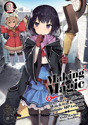 Making Magic: The Sweet Life of a Witch Who Knows an Infinite MP Loophole: Volume 2 (Light Novel) by Zachou, Aloha