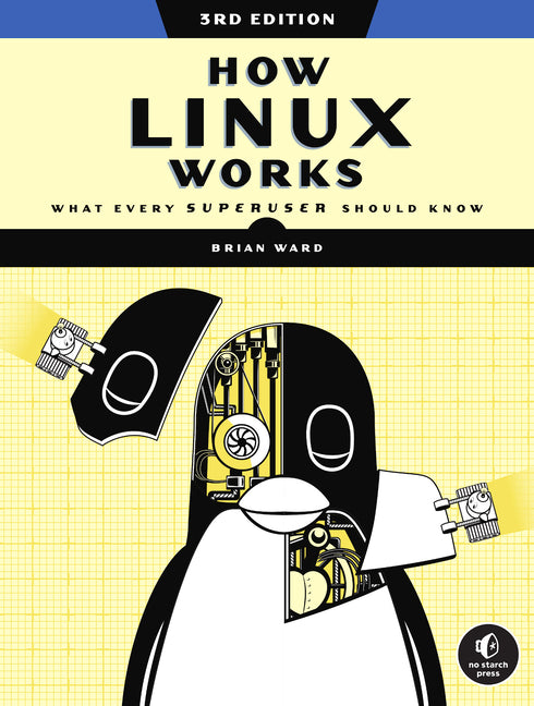 How Linux Works, 3rd Edition: What Every Superuser Should Know -- Brian Ward, Paperback
