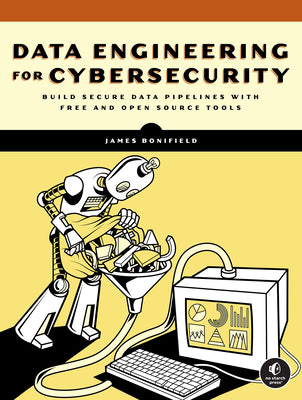 Data Engineering for Cybersecurity by Bonifield, James