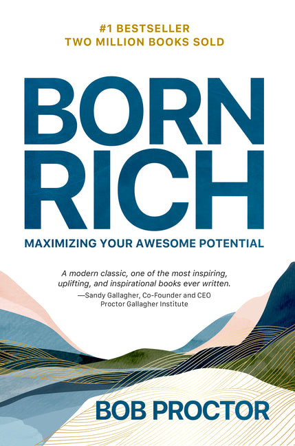Born Rich: Maximizing Your Awesome Potential -- Bob Proctor, Paperback