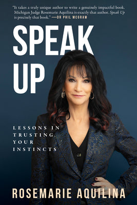 Speak Up: Lessons in Trusting Your Instincts -- Rosemarie Aquilina, Paperback