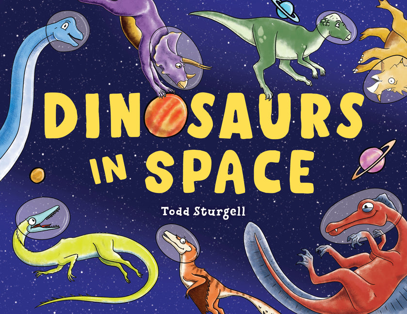 Dinosaurs in Space -- Todd Sturgell, Hardcover