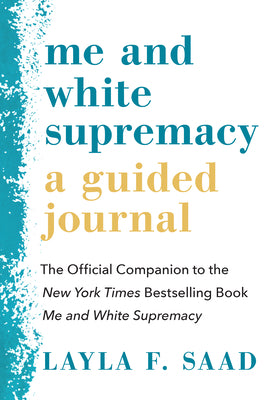 Me and White Supremacy: A Guided Journal: The Official Companion to the New York Times Bestselling Book Me and White Supremacy -- Layla F. Saad, Paperback
