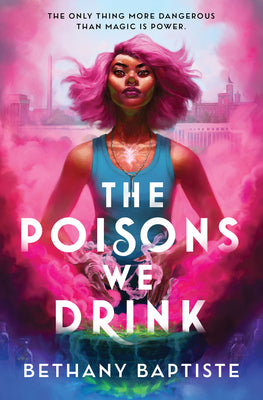 The Poisons We Drink -- Bethany Baptiste, Hardcover