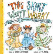 This Skirt Won't Work!: How Women Athletes Changed Their Clothes and Changed the Game​ by Cooper, Jennifer