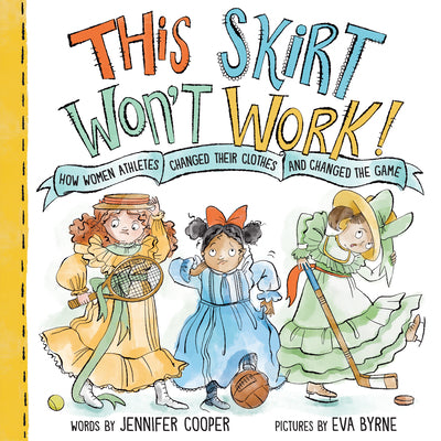 This Skirt Won't Work!: How Women Athletes Changed Their Clothes and Changed the Game​ by Cooper, Jennifer