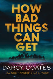 How Bad Things Can Get by Coates, Darcy