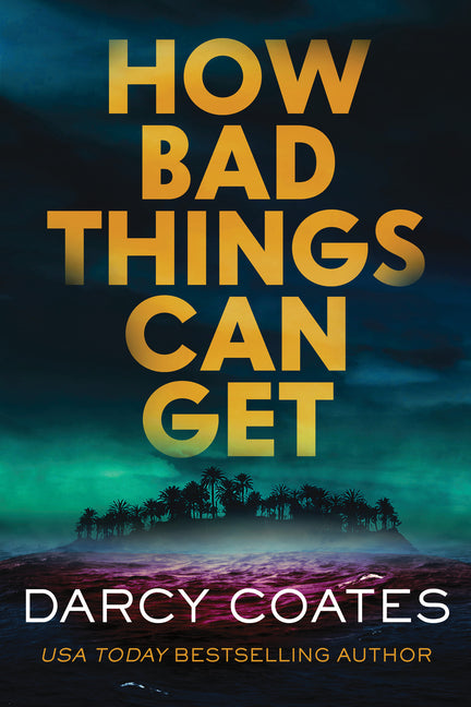 How Bad Things Can Get -- Darcy Coates, Paperback