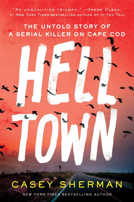 Helltown: The Untold Story of a Serial Killer on Cape Cod -- Casey Sherman, Paperback