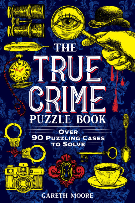 The True Crime Puzzle Book: Over 90 Puzzling Cases to Solve -- Gareth Moore, Paperback