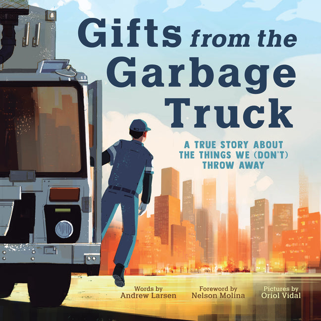 Gifts from the Garbage Truck: A True Story about the Things We (Don't) Throw Away -- Andrew Larsen, Hardcover