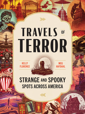 Travels of Terror: Strange and Spooky Spots Across America -- Kelly Florence, Paperback