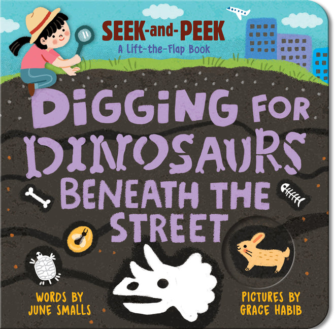 Digging for Dinosaurs: Beneath the Street -- June Smalls, Board Book