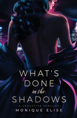 What's Done in the Shadows by Elise, Monique