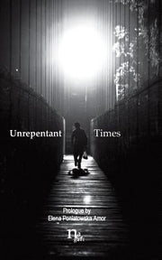 Unrepentant Times: Short stories by mexican authors by Garcia, Jose Armando