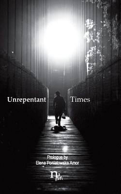 Unrepentant Times: Short stories by mexican authors by Garcia, Jose Armando