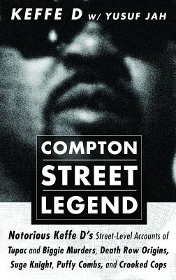 Compton Street Legend: Notorious Keffe D's Street-Level Accounts of Tupac and Biggie Murders, Death Row Origins, Suge Knight, Puffy Combs, and Crooked -- Duane 'keffe D' Davis, Paperback