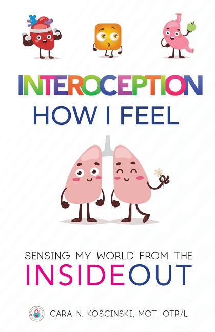Interoception: How I Feel: Sensing My World from the Inside Out -- Cara N. Koscinski, Paperback