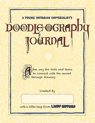 A Young Unitarian's Doodle-ography Journal: A fun way for kids and teens to connect with the sacred through drawing by Gifford, Lindy