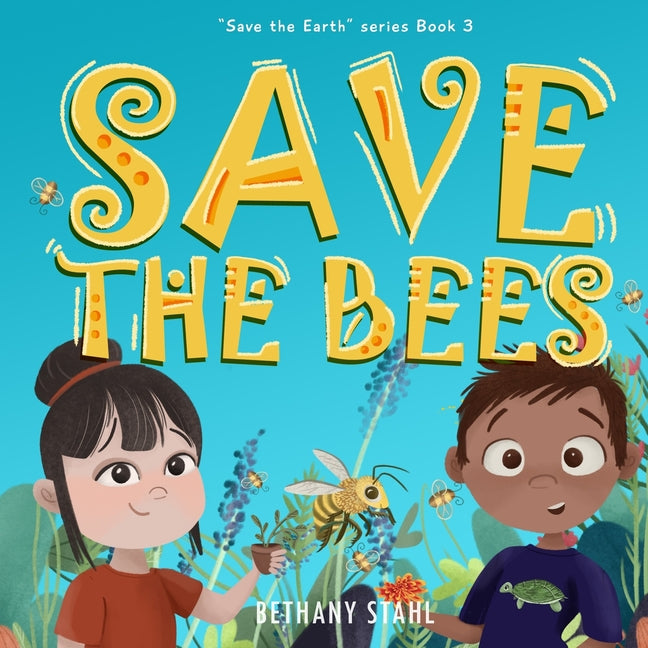 Save the Bees -- Bethany Stahl, Paperback