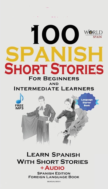 100 Spanish Short Stories for Beginners Learn Spanish with Stories Including Audio: Spanish Edition Foreign Language Bilingual Book 1 -- World Language Institute Spain, Paperback