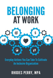 Belonging At Work: Everyday Actions You Can Take to Cultivate an Inclusive Organization by Perry, Rhodes