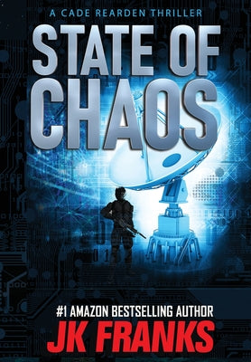 State of Chaos: a Cade Rearden Thriller -- Jk Franks, Hardcover