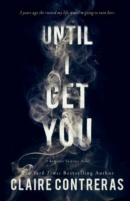 Until I Get You -- Claire Contreras, Paperback