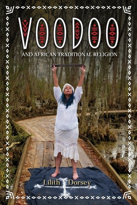 Voodoo and African Traditional Religion by Dorsey, Lilith