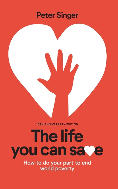 10th Anniversary Edition The Life You Can Save: How To Do Your Part To End World Poverty -- Peter Singer, Paperback