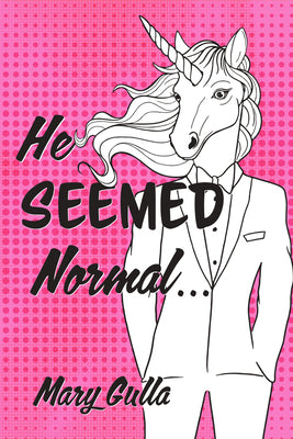 He Seemed Normal ... by Gulla, Mary