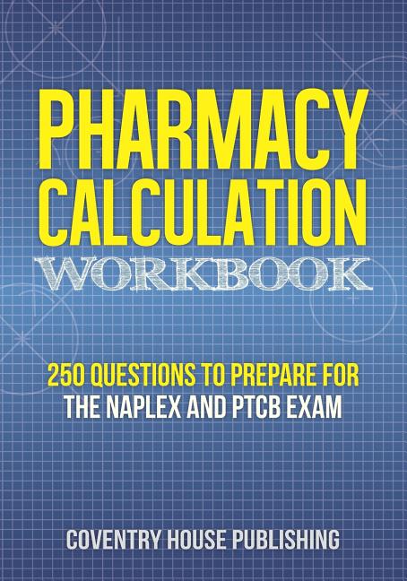 Pharmacy Calculation Workbook: 250 Questions to Prepare for the NAPLEX and PTCB Exam -- Coventry House Publishing, Paperback